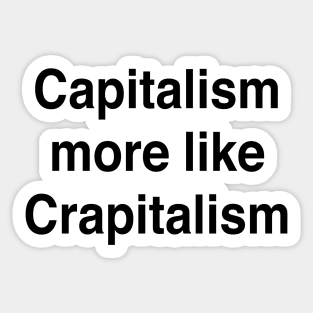 Capitalism more like Crapitalism Sticker